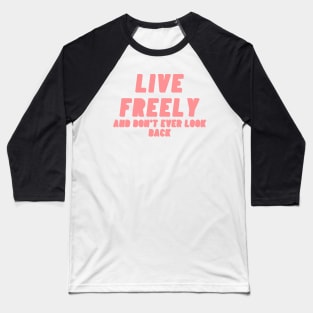 Live freely and dont ever look back Pink Text Design. Baseball T-Shirt